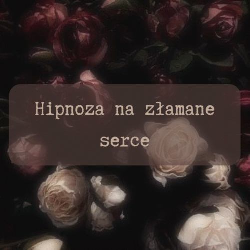 Hipnoza na złamane serce
