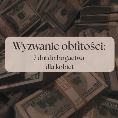 Wyzwanie obfitości: 7 dni do bogactwa dla kobiet
