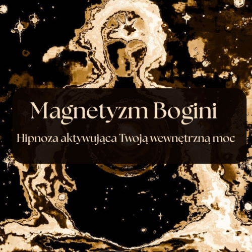 Magnetyzm Bogini – Hipnoza aktywująca Twoją wewnętrzną moc