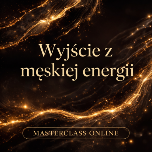 Masterclass- wyjdź z męskiej energii