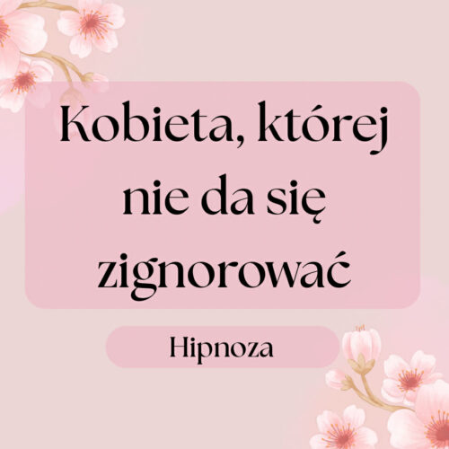 Hipnoza: Kobieta, której nie da się zignorować